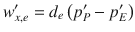 
$$\displaystyle{ w_{x,e}^{{\prime}} = d_{ e}\left (p_{P}^{{\prime}}- p_{ E}^{{\prime}}\right ) }$$
