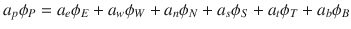 
$$\displaystyle{a_{p}\phi _{P} = a_{e}\phi _{E} + a_{w}\phi _{W} + a_{n}\phi _{N} + a_{s}\phi _{S} + a_{t}\phi _{T} + a_{b}\phi _{B}}$$
