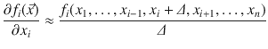 
$$\displaystyle{ \frac{\partial f_{i}(\vec{x} )} {\partial x_{i}} \approx \frac{f_{i}(x_{1},\ldots,x_{i-1},x_{i}+\varDelta,x_{i+1},\ldots,x_{n})} {\varDelta } }$$
