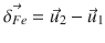 
$$\displaystyle{\vec{\delta _{Fe}} = \vec{u} _{2} -\vec{u} _{1}}$$
