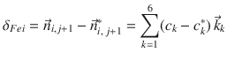 
$$\displaystyle{\delta _{Fe}{}_{i} = \vec{n} _{i,j+1} -\vec{n} _{i,\,j+1}^{{\ast}} =\sum \limits _{ k=1}^{6}(c_{ k} - c_{k}^{{\ast}})\,\vec{k} _{ k}}$$
