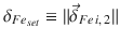 
$$\displaystyle{\delta _{Fe_{set}} \equiv \| \vec{\delta } _{Fe\,i,\,2}\|}$$
