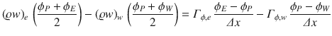 
$$\displaystyle{(\varrho w)_{e}\,\left (\frac{\phi _{P} +\phi _{E}} {2} \right ) - (\varrho w)_{w}\,\left (\frac{\phi _{P} +\phi _{W}} {2} \right ) =\varGamma _{\phi,e}\,\frac{\phi _{E} -\phi _{P}} {\varDelta x} -\varGamma _{\phi,w}\,\frac{\phi _{P} -\phi _{W}} {\varDelta x} }$$
