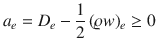 
$$\displaystyle{a_{e} = D_{e} -\frac{1} {2}\,(\varrho w)_{e} \geq 0}$$
