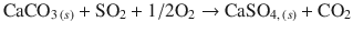 
$$\displaystyle{ \mathrm{CaCO}_{3\,(s)} +\mathrm{ SO}_{2} + 1/2\mathrm{O}_{2} \rightarrow \mathrm{ CaSO}_{4,\,(s)} +\mathrm{ CO}_{2} }$$
