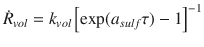 
$$\displaystyle{ \dot{R}_{vol} = k_{vol}\left [\exp (a_{sulf}\tau ) - 1\right ]^{-1} }$$
