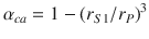 
$$\displaystyle{ \alpha _{ca} = 1 - (r_{S1}/r_{P})^{3} }$$
