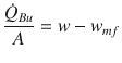 
$$\displaystyle{ \frac{\dot{Q}_{Bu}} {A} = w - w_{mf} }$$
