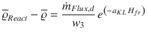 
$$\displaystyle{ \overline{\varrho }_{React} -\overline{\varrho } = \frac{\dot{m}_{Flux,d}} {w_{3}} \,e^{\left (-a_{KL}\,H_{fr}\right )} }$$
