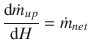 
$$\displaystyle{ \frac{\mathrm{d}\dot{m}_{up}} {\mathrm{d}H} =\dot{ m}_{net} }$$
