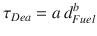 
$$\displaystyle{ \tau _{Dea} = a\,d_{Fuel}^{b} }$$
