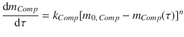 
$$\displaystyle{ \frac{\mathrm{d}m_{Comp}} {\mathrm{d}\tau } = k_{Comp}[m_{0,\,Comp} - m_{Comp}(\tau )]^{n} }$$
