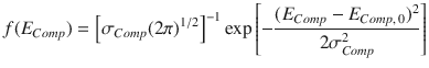 
$$\displaystyle{ f(E_{Comp}) = \left [\sigma _{Comp}(2\pi )^{1/2}\right ]^{-1}\exp \left [-\frac{(E_{Comp} - E_{Comp,\,0})^{2}} {2\sigma _{Comp}^{2}} \right ] }$$
