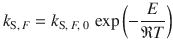 
$$\displaystyle{ k_{\mathrm{S},\,F} = k_{\mathrm{S},\,F,\,0}\,\exp \left (- \frac{E} {\mathfrak{R}T}\right ) }$$
