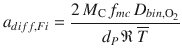 
$$\displaystyle{ a_{diff,Fi} = \frac{2\,M_{\mathrm{C}}\,f_{mc}\,D_{bin,\mathrm{O}_{2}}} {d_{P}\,\mathfrak{R}\,\overline{T}} }$$
