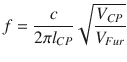 
$$\displaystyle{ f = \frac{c} {2\pi l_{CP}}\sqrt{ \frac{V _{CP } } {V _{Fur}}} }$$
