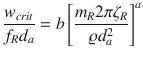 
$$\displaystyle{ \frac{w_{crit}} {f_{R}d_{a}} = b\left [\frac{m_{R}2\pi \zeta _{R}} {\varrho d_{a}^{2}} \right ]^{a} }$$
