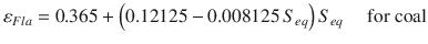 
$$\displaystyle{ \varepsilon _{Fla} = 0.365 + \left (0.12125 - 0.008125\,S_{eq}\right )S_{eq}\quad \mbox{ for coal} }$$
