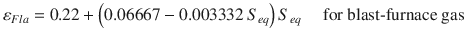 
$$\displaystyle{ \varepsilon _{Fla} = 0.22 + \left (0.06667 - 0.003332\,S_{eq}\right )S_{eq}\quad \mbox{ for blast-furnace gas} }$$
