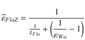 
$$\displaystyle{ \overline{\varepsilon }_{FlaZ} = \frac{1} { \frac{1} {\bar{\varepsilon }_{Fla}} +{\biggl ( \dfrac{1} {\varepsilon _{Wa}} - 1\biggr )}} }$$
