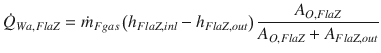 
$$\displaystyle{ \dot{Q}_{Wa,FlaZ} =\dot{ m}_{Fgas}\left (h_{FlaZ,inl} - h_{FlaZ,out}\right ) \frac{A_{O,FlaZ}} {A_{O,FlaZ} + A_{FlaZ,out}} }$$
