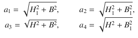 
$$\displaystyle\begin{array}{rcl} a_{1} = \sqrt{H_{1 }^{2 } + B^{2}},& \quad \mbox{ }\quad & a_{2} = \sqrt{H_{1 }^{2 } + B_{1 }^{2}}, \\ a_{3} = \sqrt{H^{2 } + B^{2}},& \quad \mbox{ }\quad & a_{4} = \sqrt{H^{2 } + B_{1 }^{2}}{}\end{array}$$
