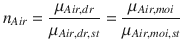 
$$\displaystyle{ n_{Air} = \frac{\mu _{Air,dr}} {\mu _{Air,dr,st}} = \frac{\mu _{Air,moi}} {\mu _{Air,moi,st}} }$$
