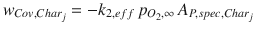 
$$\displaystyle{ w_{Cov,Char_{j}} = -k_{2,eff}\,p_{O_{2},\infty }\,A_{P,spec,Char_{j}} }$$
