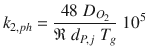 
$$\displaystyle{ k_{2,ph} = \frac{48\;D_{O_{2}}} {\mathfrak{R}\;d_{P,j}\;T_{g}}\;10^{5} }$$
