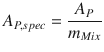 
$$\displaystyle{ A_{P,spec} = \frac{A_{P}} {m_{Mix}} }$$
