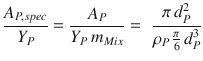 
$$\displaystyle{ \frac{A_{P,spec}} {Y _{P}} = \frac{A_{P}} {Y _{P}\,m_{Mix}} =\,\, \frac{\pi \,d_{P}^{2}} {\rho _{P}\, \frac{\pi } {6}\,d_{P}^{3}} }$$
