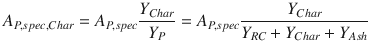 
$$\displaystyle{ A_{P,spec,Char} = A_{P,spec}\frac{Y _{Char}} {Y _{P}} = A_{P,spec} \frac{Y _{Char}} {Y _{RC} + Y _{Char} + Y _{Ash}} }$$
