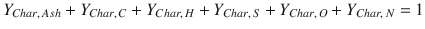 
$$\displaystyle{Y _{Char,\,Ash} + Y _{Char,\,C} + Y _{Char,\,H} + Y _{Char,\,S} + Y _{Char,\,O} + Y _{Char,\,N} = 1}$$
