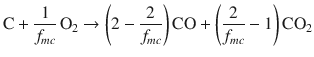 
$$\displaystyle{\mathrm{C} + \frac{1} {f_{mc}}\,\mathrm{O}_{2} \rightarrow \left (2 - \frac{2} {f_{mc}}\right )\mathrm{CO} + \left ( \frac{2} {f_{mc}} - 1\right )\mathrm{CO}_{2}}$$
