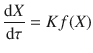 
$$\displaystyle{ \frac{\mathrm{d}X} {\mathrm{d}\tau } = Kf(X) }$$
