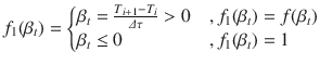 
$$\displaystyle{ f_{1}(\beta _{t}) = \left \{\begin{array}{@{}l@{\quad }l@{}} \beta _{t} = \frac{T_{i+1}-T_{i}} {\varDelta \tau }> 0\quad &,f_{1}(\beta _{t}) = f(\beta _{t}) \\ \beta _{t} \leq 0 \quad &,f_{1}(\beta _{t}) = 1 \end{array} \right. }$$
