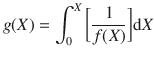 
$$\displaystyle{ g(X) =\int _{ 0}^{X}\bigg[ \frac{1} {f(X)}\bigg]\mathrm{d}X }$$
