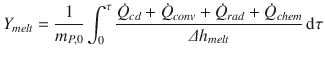 
$$\displaystyle{ Y _{melt} = \frac{1} {m_{P,0}}\int _{0}^{\tau }\frac{\dot{Q}_{cd} +\dot{ Q}_{conv} +\dot{ Q}_{rad} +\dot{ Q}_{chem}} {\varDelta h_{melt}} \,\mathrm{d}\tau }$$
