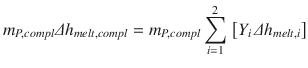 
$$\displaystyle{ m_{P,compl}\varDelta h_{melt,compl} = m_{P,compl}\sum _{i=1}^{2}\,\big[Y _{ i}\,\varDelta h_{melt,i}\big] }$$
