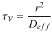 
$$\displaystyle{ \tau _{V } = \frac{r^{2}} {D_{eff}} }$$
