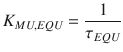 
$$\displaystyle{ K_{MU,EQU} = \frac{1} {\tau _{EQU}} }$$
