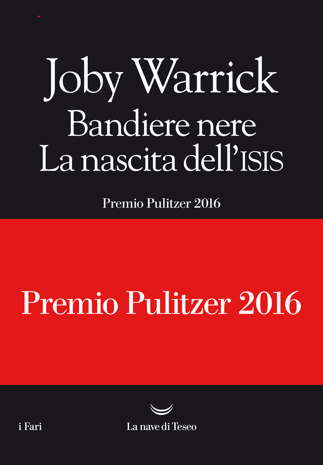 Copertina del libro «Bandiere nere. La nascita dell’Isis» di Joby Warrick, La nave di Teseo Editore, collana i Fari