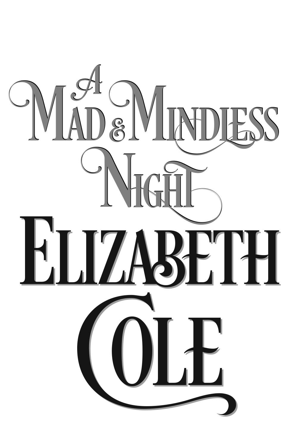 A Mad and Mindless Night by Elizabeth Cole