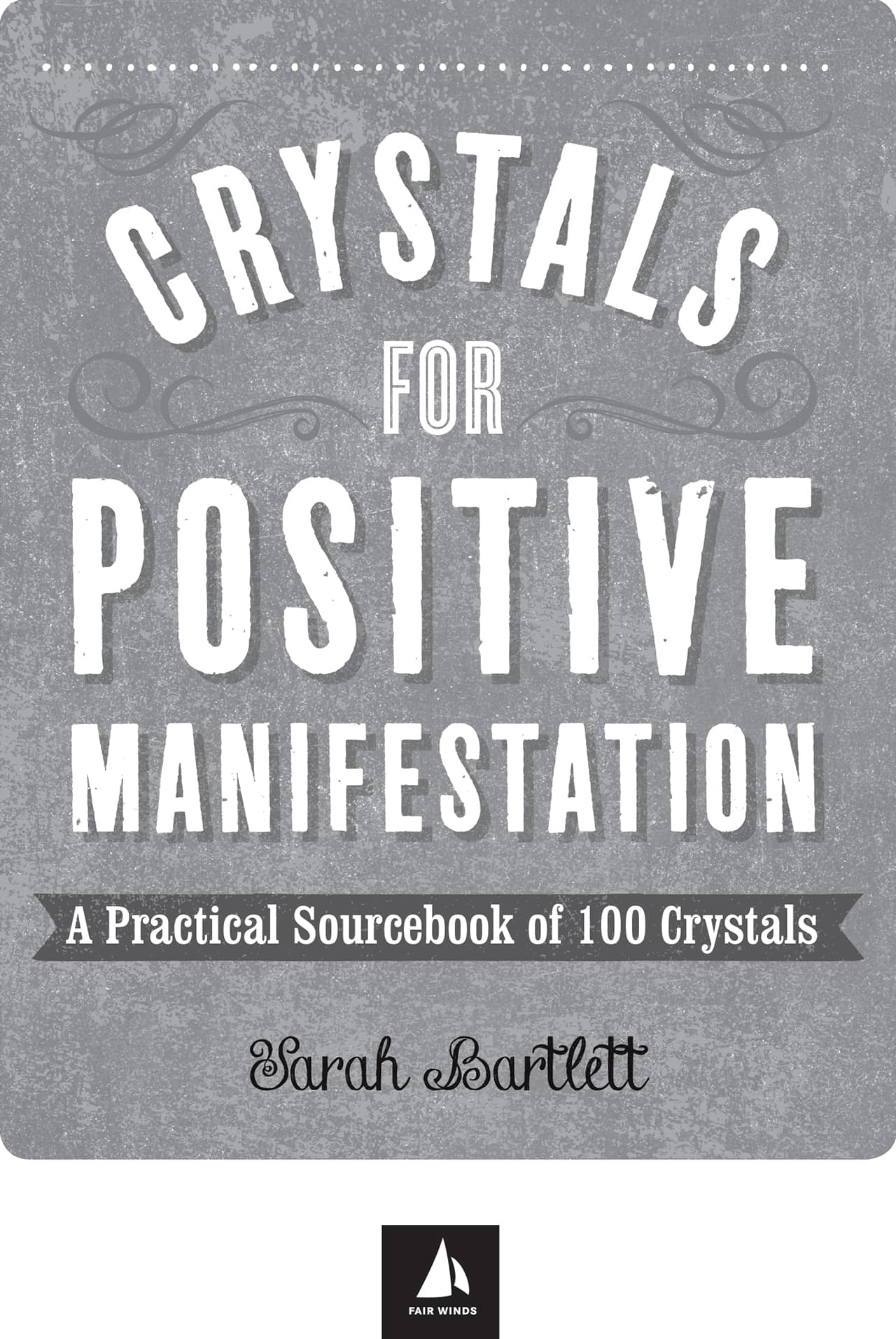 Crystals for Positive Manifestation - A Practical Sourcebook of 100 Crystals