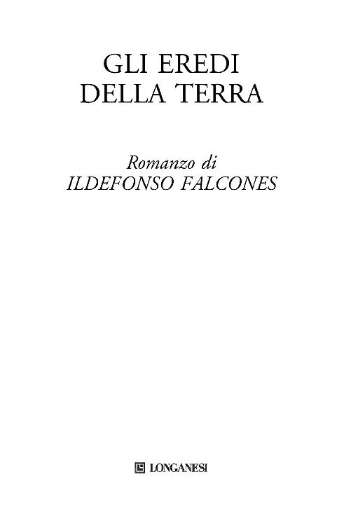 Immagine per il frontespizio. Ildefonso Falcones: Gli eredi della terra . Longanesi & C.