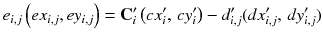 $$ e_{i,j} \left( {ex_{i,j} ,ey_{i,j} } \right) = {\mathbf{C}}_{i}^{{\prime }} \left( {cx_{i}^{{\prime }} ,\,cy_{i}^{{\prime }} } \right) - d_{i,j}^{{\prime }} (dx_{i,j}^{{\prime }} ,\,dy_{i,j}^{{\prime }} ) $$