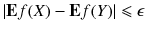 
$$|\mathbf {E}f(X)-\mathbf {E}f(Y)| \leqslant \epsilon $$
