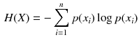 $$\begin{aligned} H(X) = - \sum _{i=1}^{n} p(x_i)\log p(x_i) \end{aligned}$$