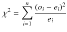 $$\begin{aligned} {\chi }^2 = \sum _{i=1}^{n} \frac{(o_{i}-e_{i})^2}{e_{i}} \end{aligned}$$