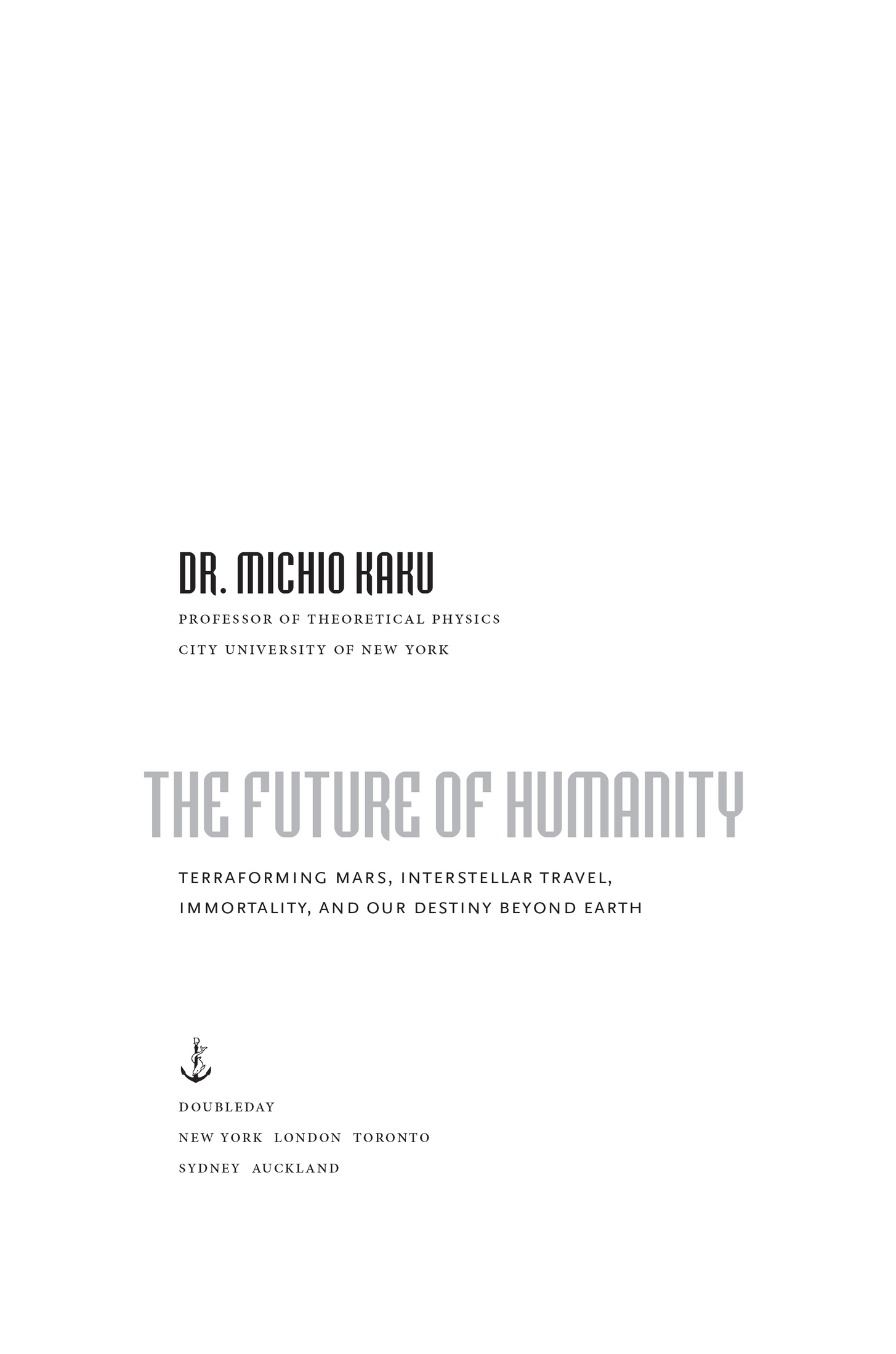 Book title, The Future of Humanity, subtitle, Terraforming Mars, Interstellar Travel, Immortality, and Our Destiny BeyondEarth, author, Michio Kaku, imprint, Doubleday